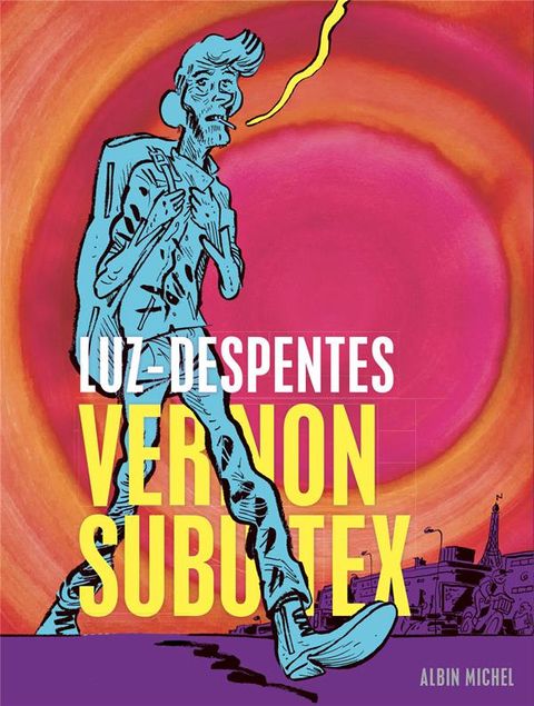 Vernon Subutex de Luz & Virginie Despentes, Albin Michel